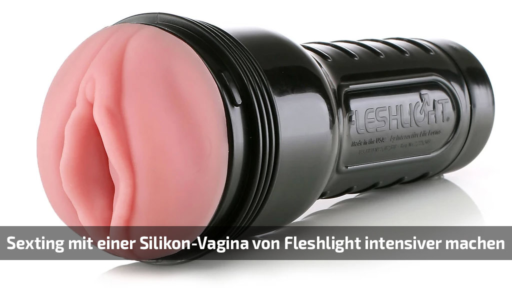 Sexting mit einer Silikon-Vagina von Fleshlight intensiver machen